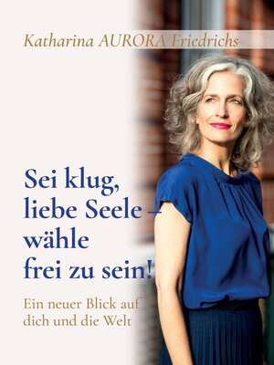 cover image of Sei klug, liebe Seele--wähle, frei zu sein!